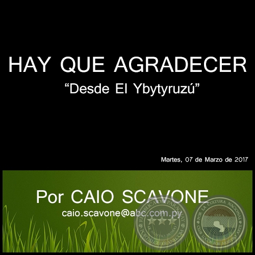 HAY QUE AGRADECER - Desde El Ybytyruzú - Por CAIO SCAVONE - Martes, 07 de Marzo de 2017